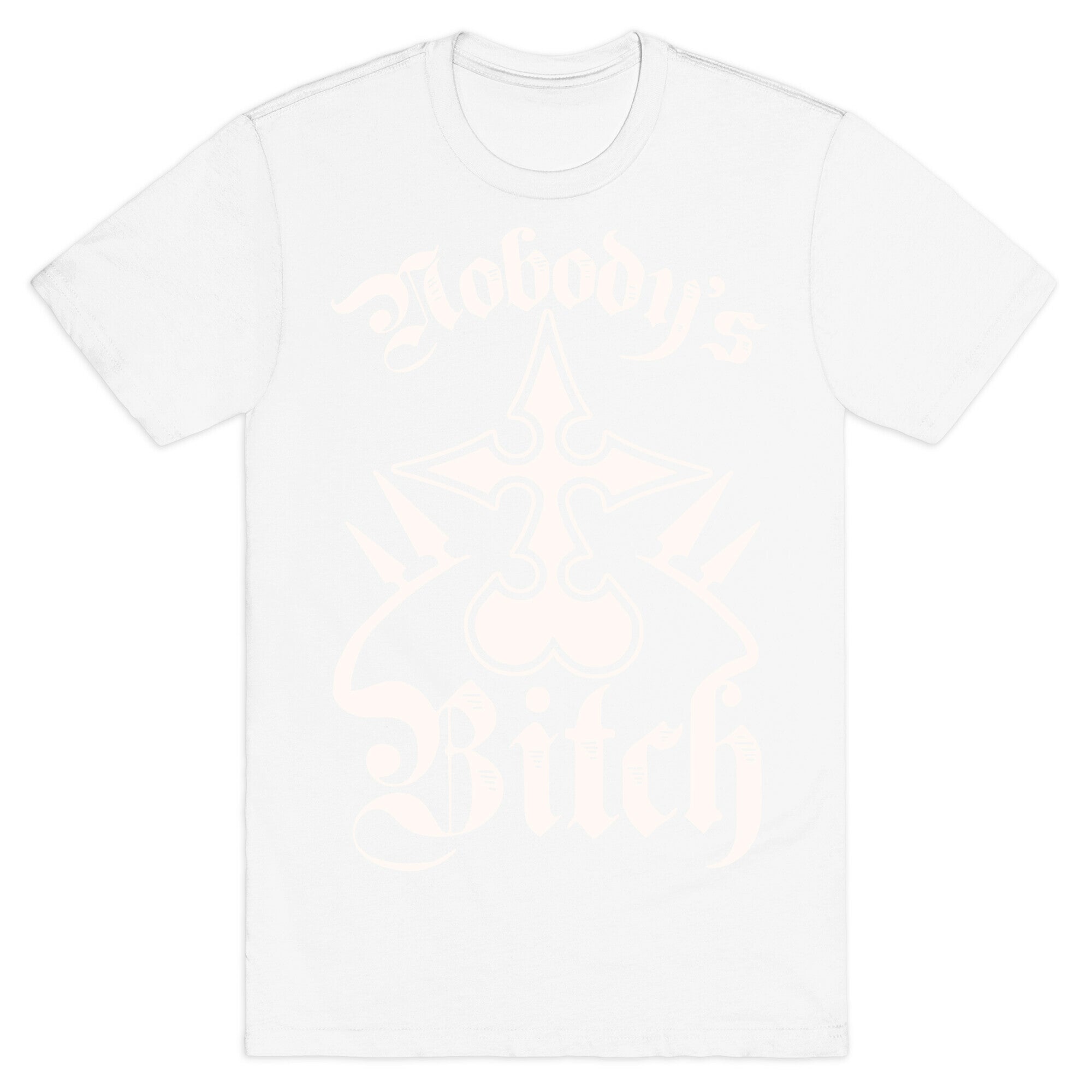 Nobody's Bitch T-Shirt